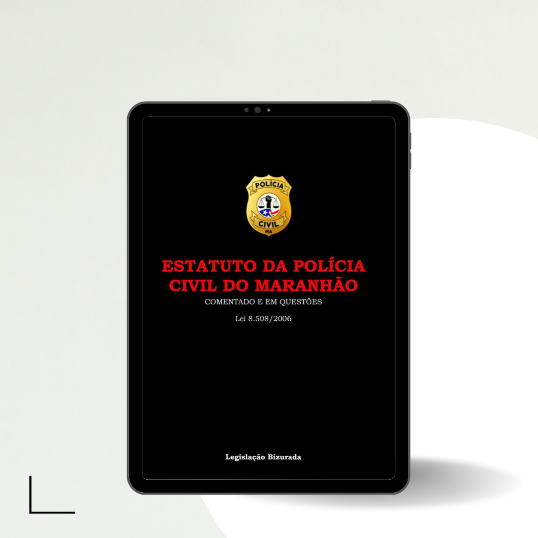 ESTATUTO DA POLÍCIA CIVIL DO ESTADO DO MARANHÃO- COMENTADO E EM QUESTÕES (Lei 8.508 de 2006)