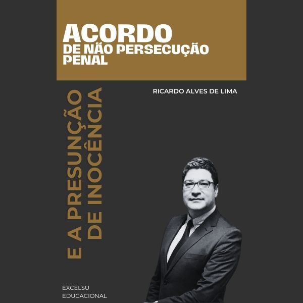 ANPP - Acordo de Não Persecução Penal e a Presunção de Inocência