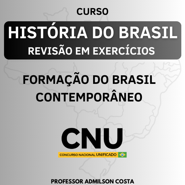 HISTÓRIA DO BRASIL (REVISÃO EM EXERCÍCIOS) BRASIL CONTEMPORÂNEO - CNU BLOCO 8 - REALIDADE BRASILEIRA