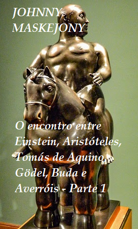 O encontro entre Einstein, Aristóteles, Tomás de Aquino, Gödel, Buda e Averróis - Parte 1