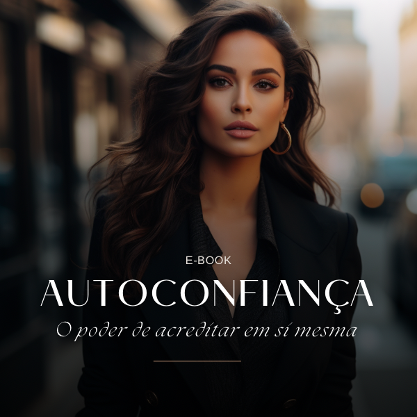 Autoconfiança: O poder de acreditar em si mesma