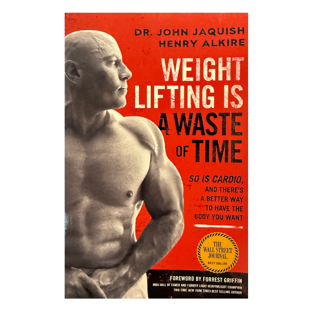 Weight Lifting Is A Waste Of Time - Dr. John Jaquish/Henry Alkire