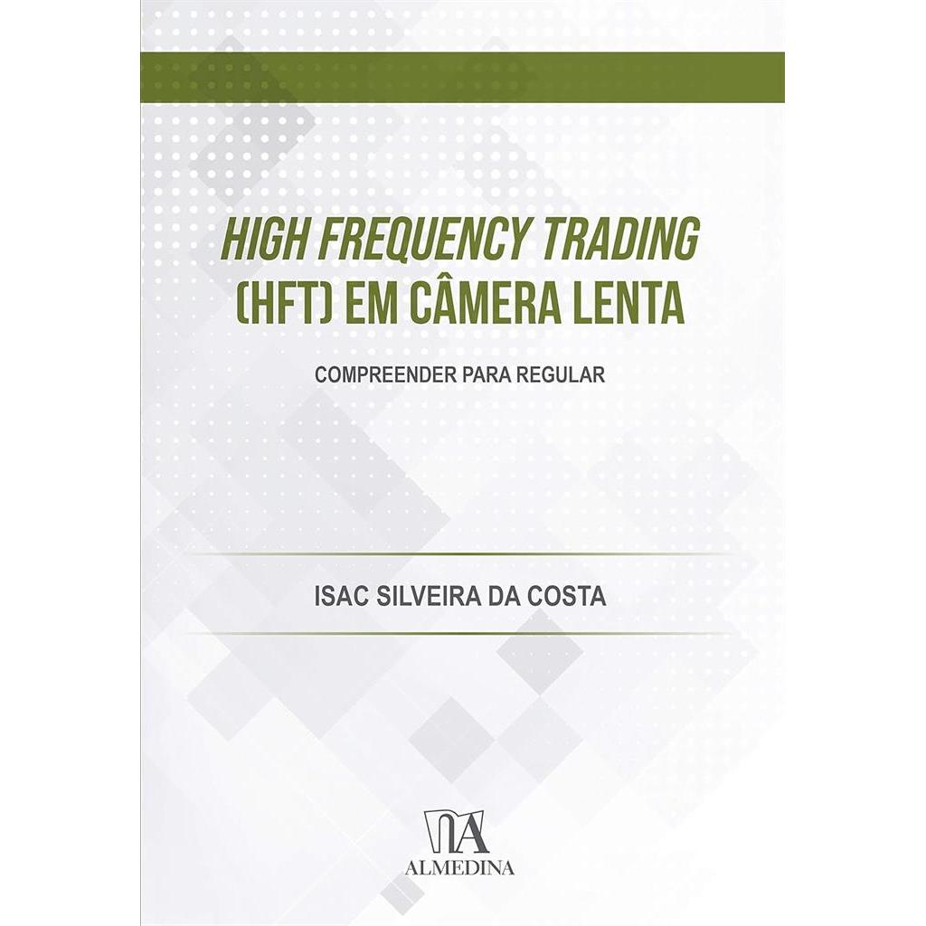 High frequency trading (HFT) em câmera lenta autor ISac Silveira da Costa