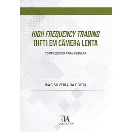 Livro High Frequency Trading (HFT) em Câmera Lenta: Compreender Para Regular