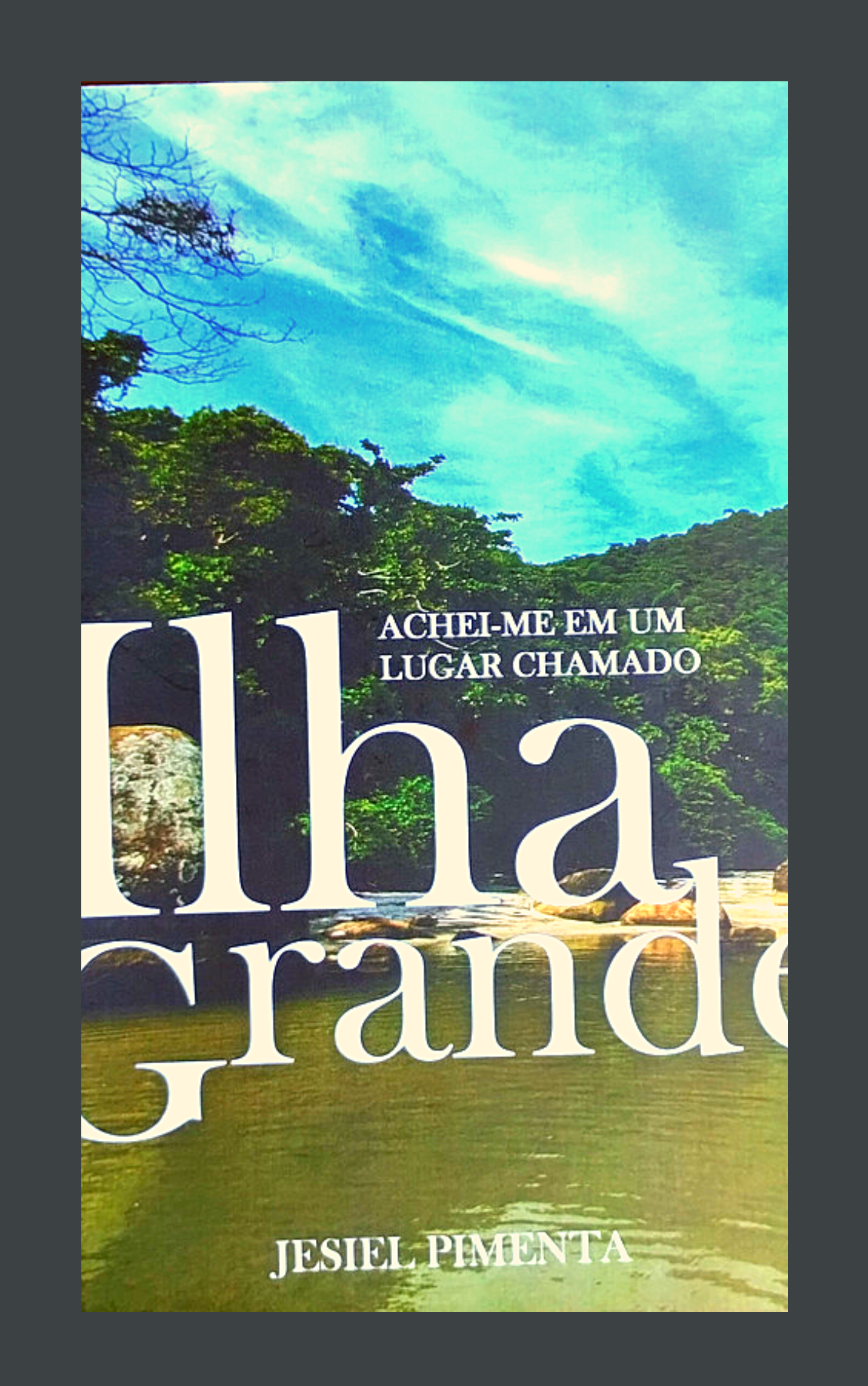 ACHEI-ME EM UM LUGAR CHAMADO ILHA GRANDE