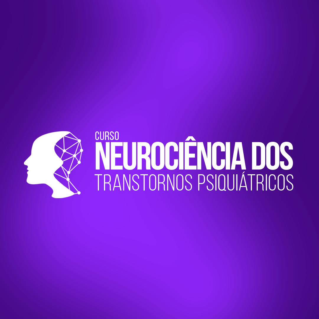 Curso Neurociência dos Transtornos Psiquiátricos