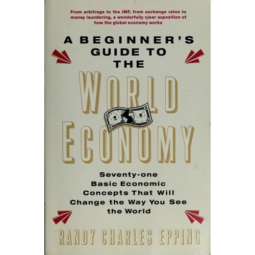 Beginner's Guide To The World Economy: 71 Basic Economic Concepts That Will Change The Way You See Th... 8104853