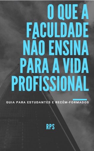 O QUE A FACULDADE NÃO ENSINA PARA A VIDA PROFISSIONAL