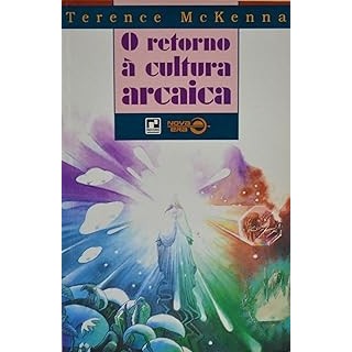 O RETORNO À CULTURA ARCAICA autor TERENCE MCKENNA