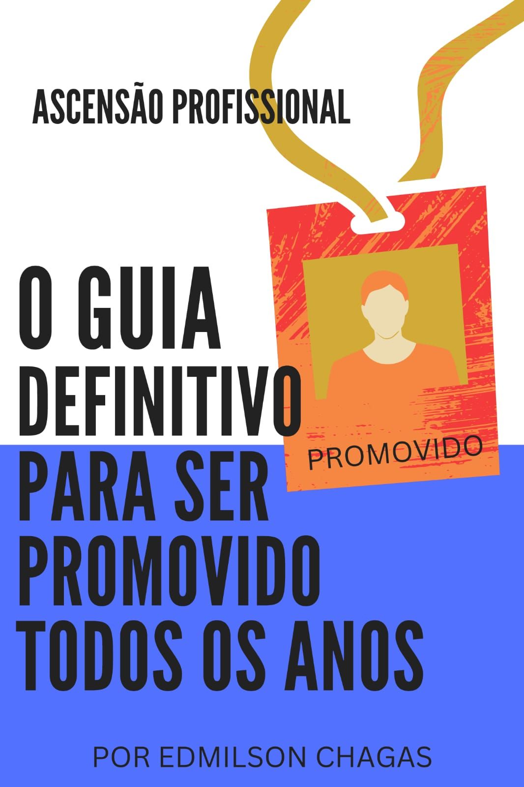 ASCENSÃO PROFISSIONAL GUIA DEFINITIVO PARA SER PROMOVIDO TODOS OS ANOS