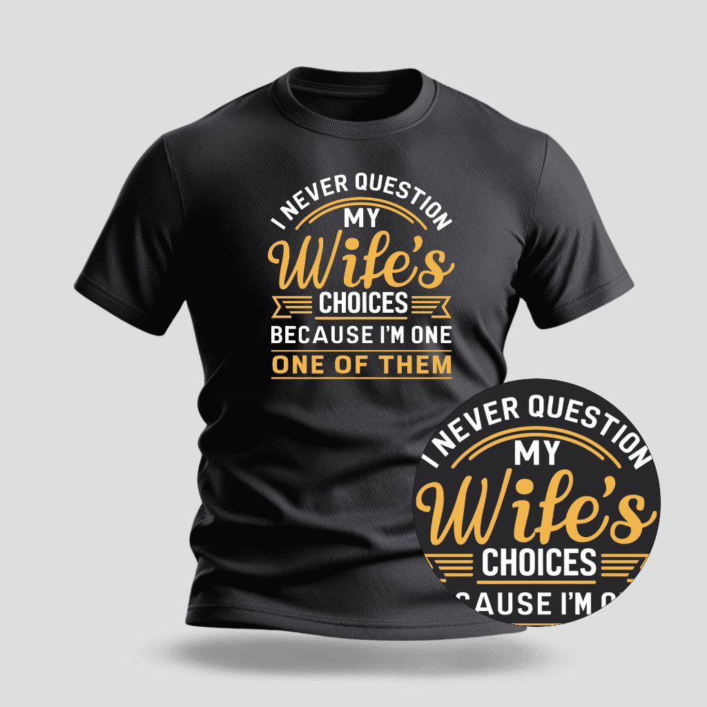 Camiseta Premium Estampa Wife's Choice - 100% Algodão - 028