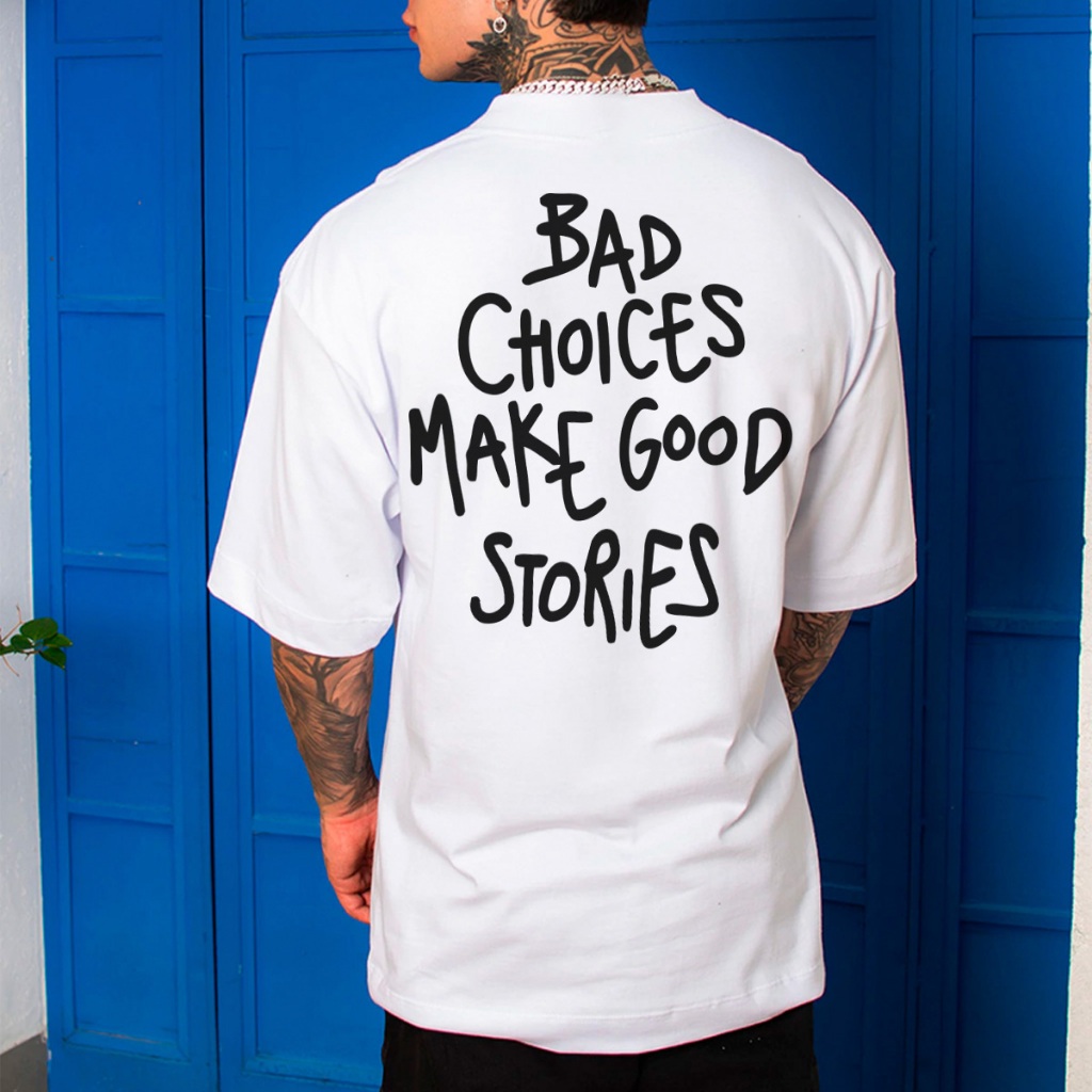 Camiseta Oversized Camisa StreetWear Bad Choices Good Stories Envio Imediato Malhão Premium OVER-239