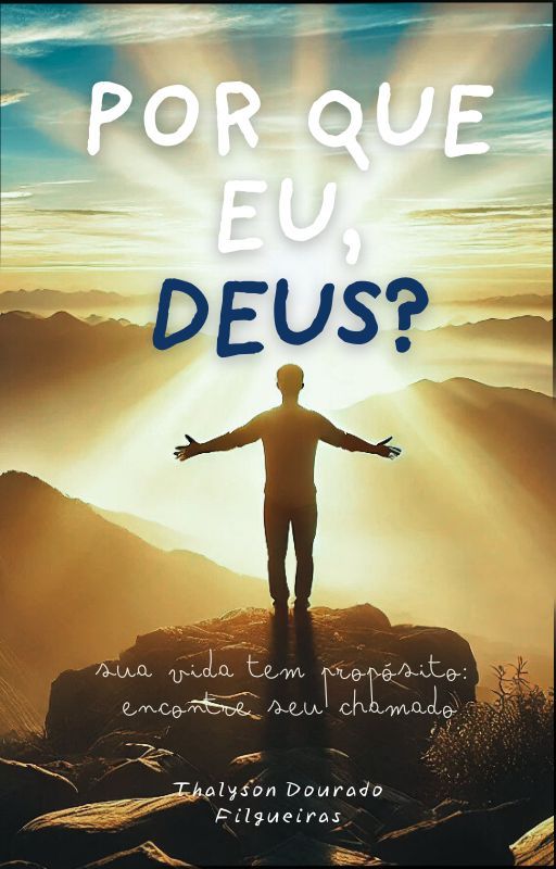 Por que eu, Deus? Sua vida tem propósito: Encontre seu chamado!