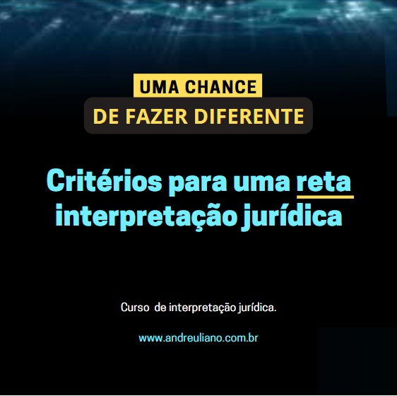 Interpretação do Direito: Critérios para uma reta interpretação jurídica