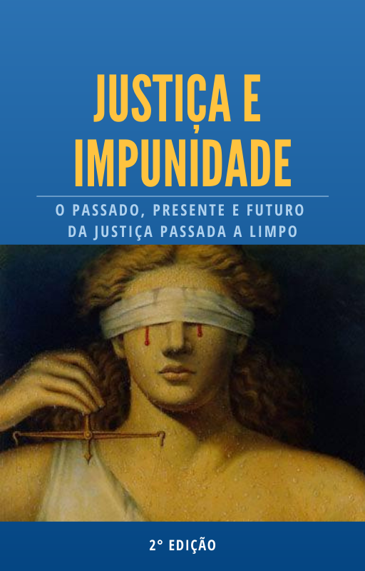 Justiça e Impunidade, o passado, presente e futuro da justiça passada a limpo.