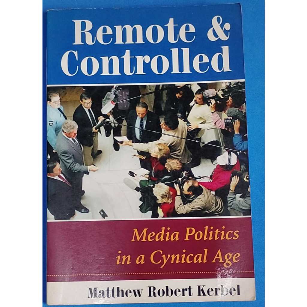 Remote and Controlled - Media Politics in a Cynical Age (Matthew Robert Kerbel)