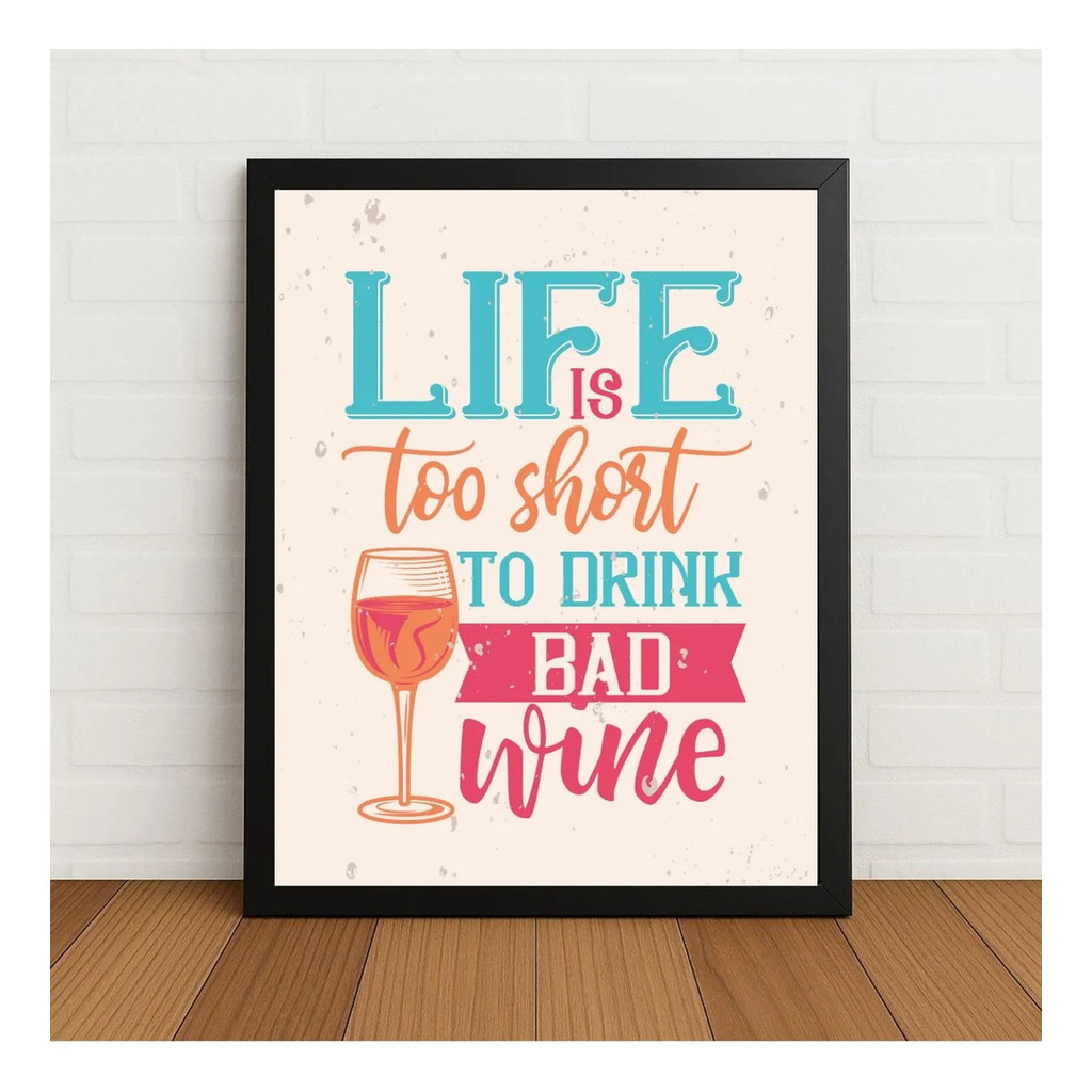 Quadro Para Cozinha Life Is Too Short Bad Wine Com Moldura Preto