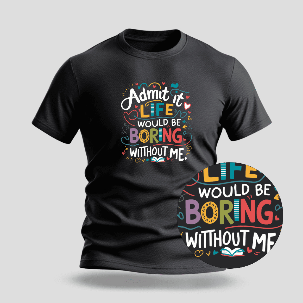 Camiseta Premium Estampa Boring Without Me - 100% Algodão - 023