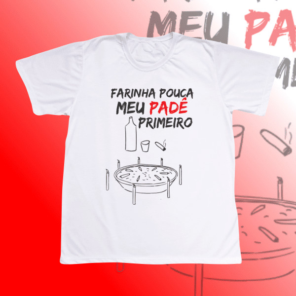 Camiseta Exu Farinha pouca meu padê primeiro - simples - Poliéster