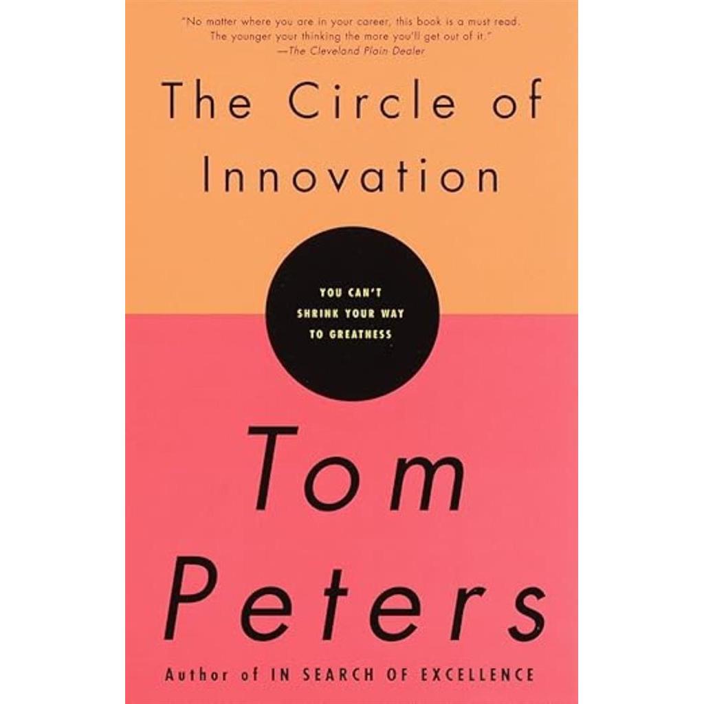 The Circle of Innovation: You Can''t Shrink Your Way to Greatness autor Tom Peters
