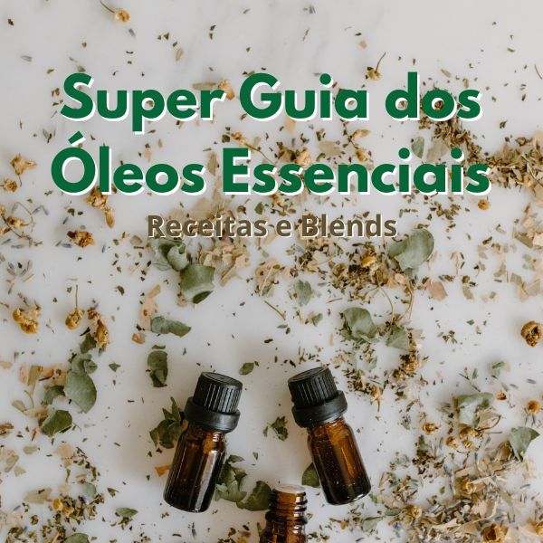 Super Guia dos Óleos Essenciais - Receitas e Blends