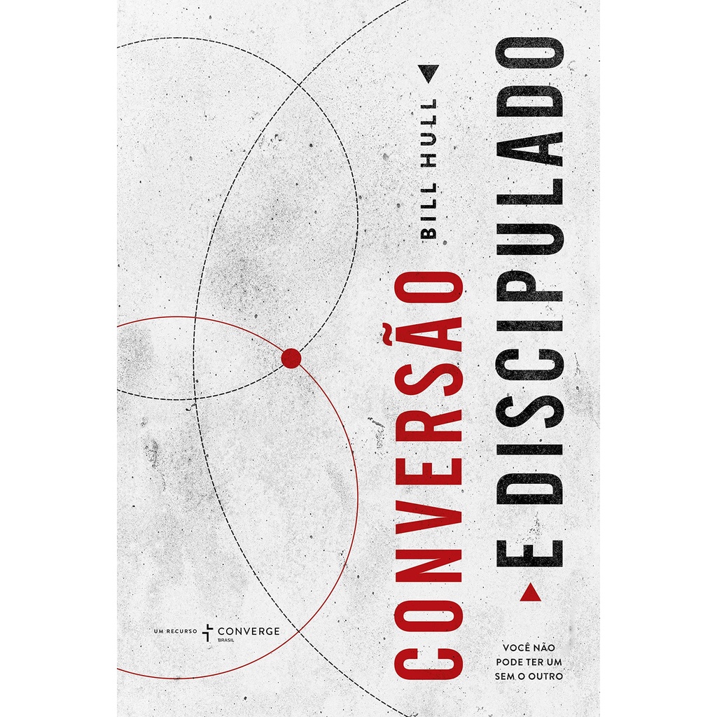 Livro Conversão e discipulado | Você Não Pode Ter Um Sem O Outro | Bill Hull