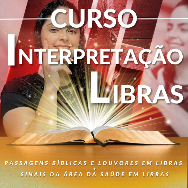 CURSO DE INTERPRETAÇÃO DE LIBRAS COM A BÍBLIA E LOUVORES (Explicação do Passo a Passo + Lives Salvas com Atualizações Constantes + Bônus Extra com Sinais da Área da Saúde) - RECONHECIDO PELO MEC