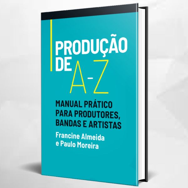 PRODUÇÃO DE A-Z | Manual Prático Para Produtores, Bandas e Artistas (e-Book)