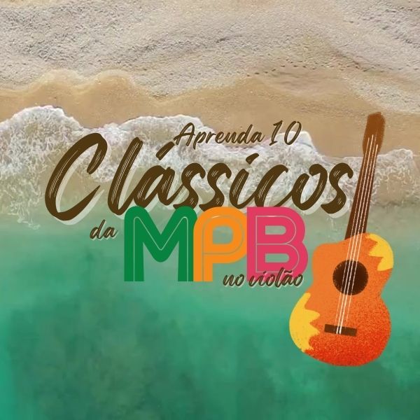 Aprenda a tocar 10 clássicos da MPB no violão