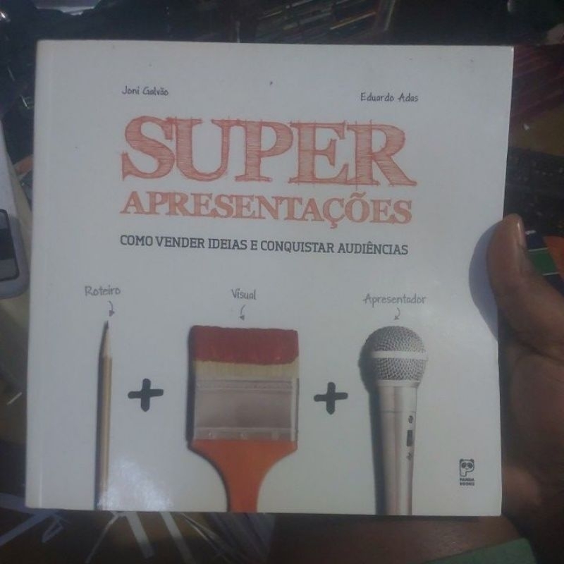 Livro - Super Apresentações - Como Vender Ideias e Conquistar Audiência - Joni Galvão Eduardo Adas