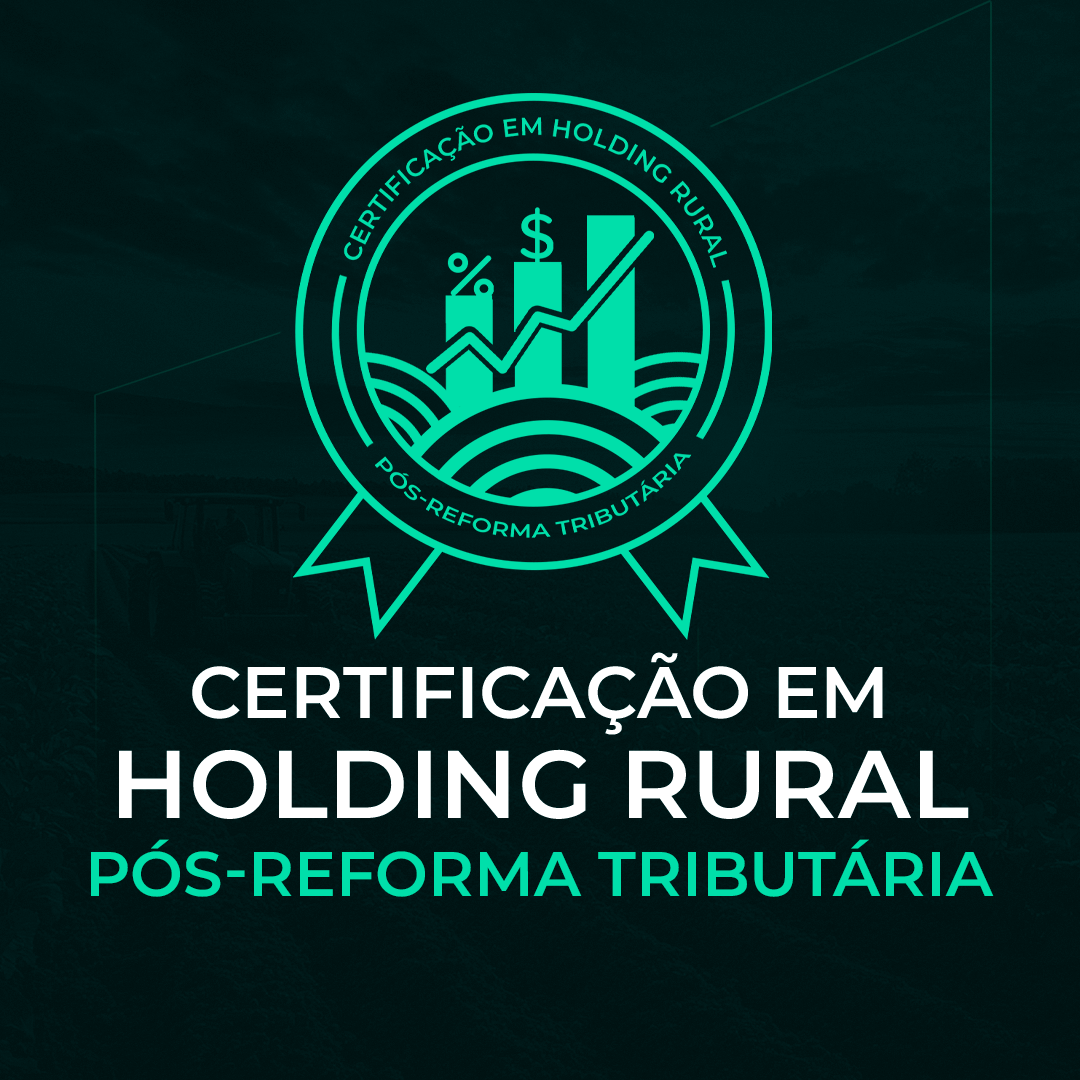 Certificação em Holding Rural - Pós reforma tributária