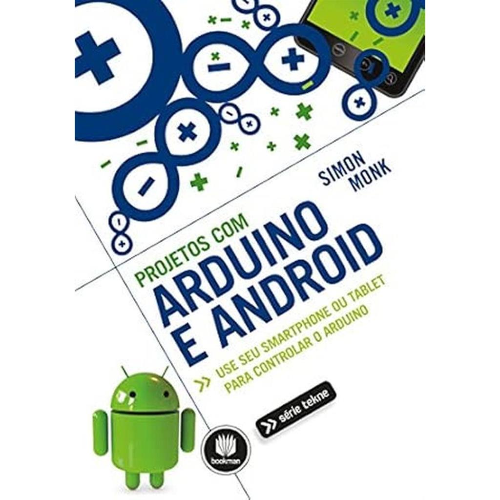 Projetos com Arduino e Android: Use seu Smartphone ou Tablet para Controlar o Arduino autor SIMON MONK