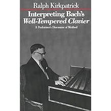 Interpreting Bachs Well-tempered Clavier: a Performers Discourse Of de Ralph Kirkpatrick 7758878