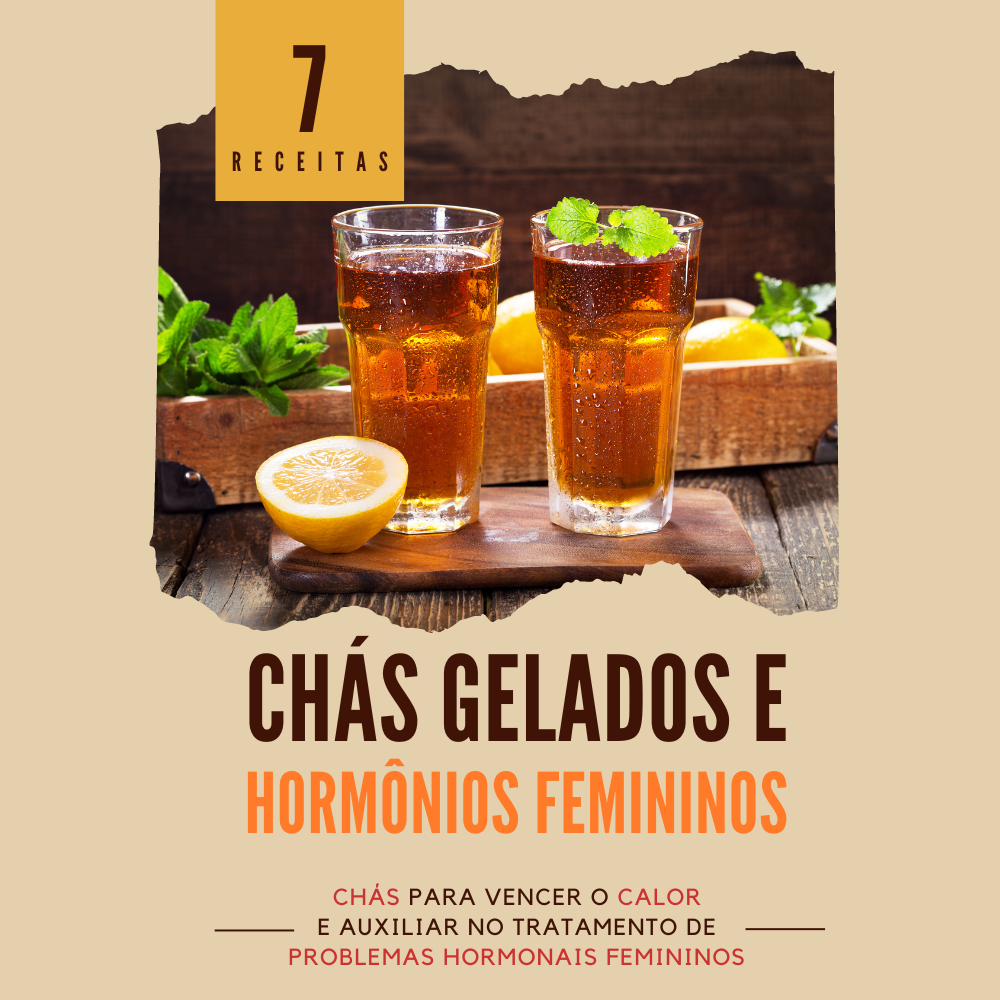 Chás Gelados e Hormônios Femininos - Chás para vencer o calor e auxiliar no tratamento de problemas hormonais femininos