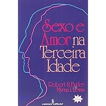 Sexo e amor na terceira idade [Paperback] Butler, Robert N. and Lewis, Myrna I.