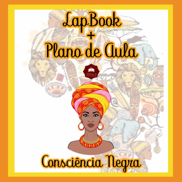 LAPBOOK + PLANO DE AULA - CONSCIÊNCIA NEGRA - 3º AO 5º ANO ENSINO FUNDAMENTAL