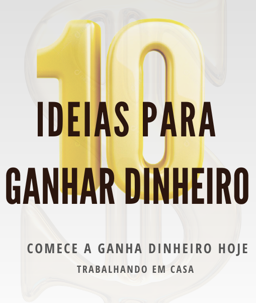10 IDEIAS PARA GANHAR DINHEIRO HOJE - GANHE DE 3 A 20 MIL REAIS - TRABALHANDO EM CASA