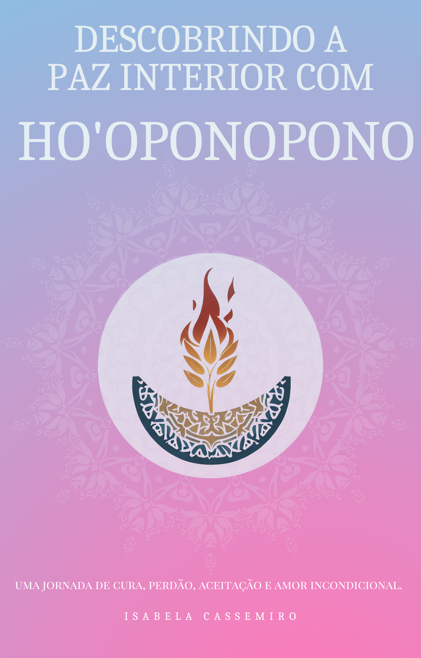 Descobrindo a Paz Interior - Ho'oponopono