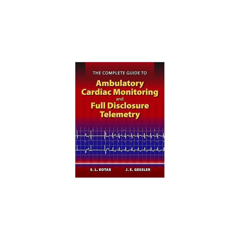 The Complete Guide to Ambulatory Cardiac Monitoring- S. L. Kotar
