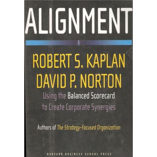 Alignment Using The Balanced Scorecard To Create Corporate Synergies de Robert S. Kaplan, David P. Norton 8097753