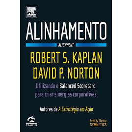 Alinhamento: utilizando o Balanced Scorecard para criar sinergias corporativas autor Robert S. Kaplan e David P. Norton