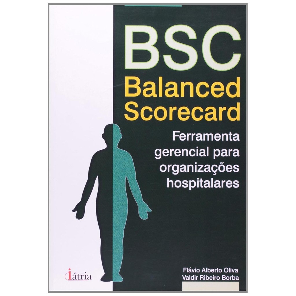 Bsc Balanced Scorecard: Ferramenta Gerencial para Organizações Hospitalares autor Flavio Alberto Oliva e Valdir Ribeiro