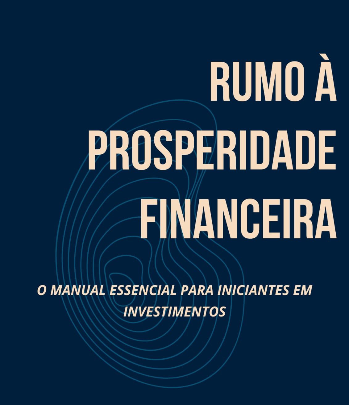 Rumo à Prosperidade Financeira: O Manual Essencial para Iniciantes em Investimentos