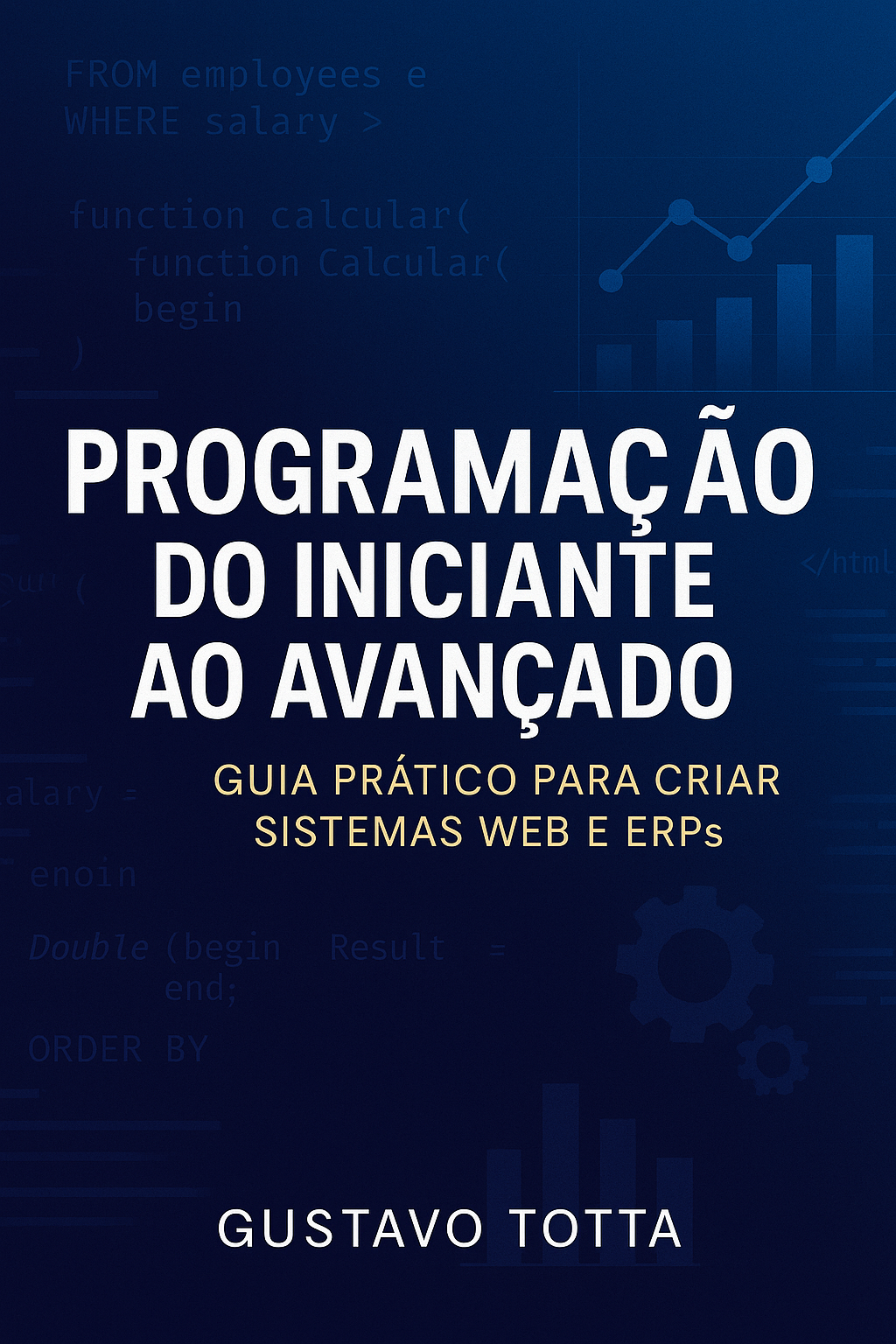 Programação do Iniciante ao Avançado: Guia Prático para Criar Sistemas Web e ERPs