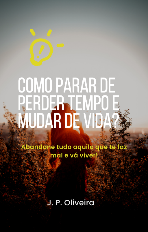 Como parar de perder tempo e mudar de vida?
