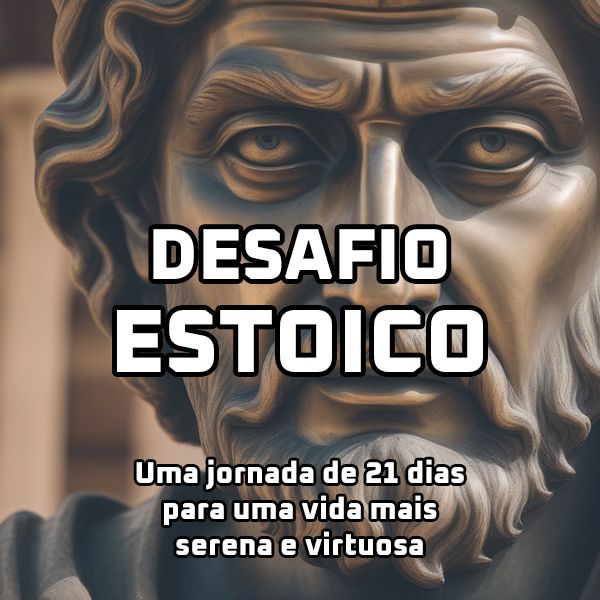 Desafio Estoico – Um Guia de 21 Dias para uma Vida Mais Serena e Virtuosa