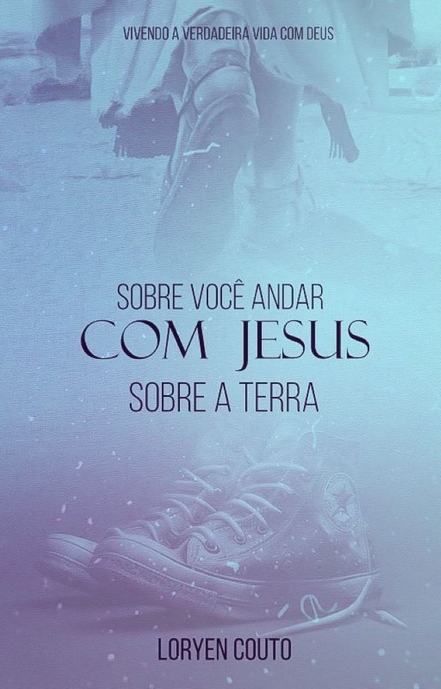 Sobre Você Andar com Jesus Sobre a Terra - Autora : Loryen Couto