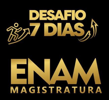 DESAFIO ENAM (MAGISTRATURA) 7 DIAS