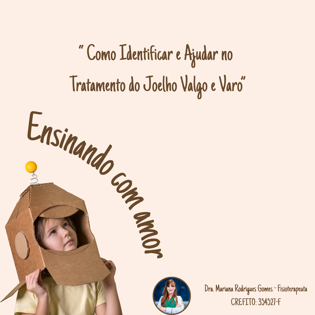 “Ensinando com Amor: Como Identificar e Ajudar no Tratamento do Joelho Valgo e Varo”