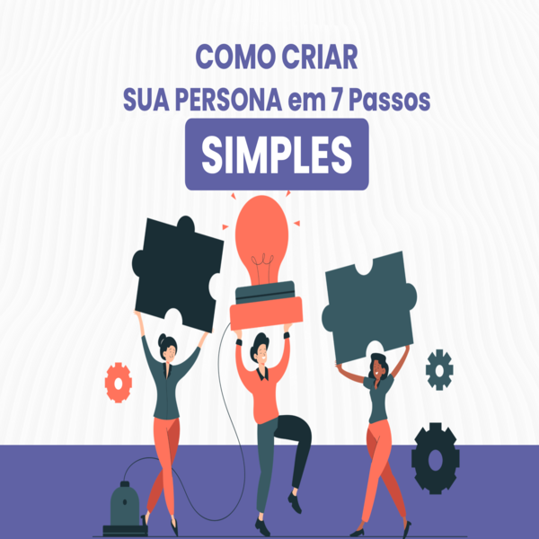 Como criar uma persona em 7 passos Simples